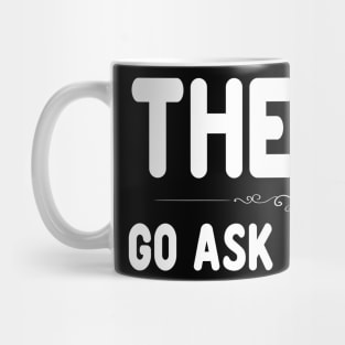 The Dad Funny Father's Day Shirt - Go Ask Your Mom Mug